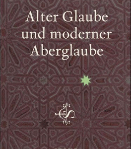 Alter Glaube und moderner Aberglaube / Martin Lings