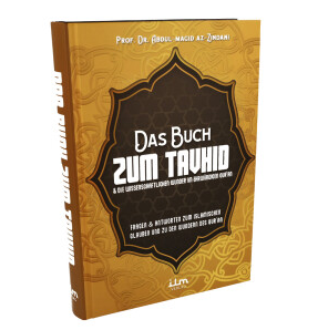 Das Buch zum Tauhid und die wissenschaftlichen Wunder im ehrwürdigen Quran / Prof. Dr. Abdul-Magid Az-Zindani