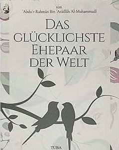 Das glücklichste Ehepaar der Welt / Abdu'r-Rahman Bin Ataillah Al -Muhammadi