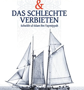 Das Gute Gebieten und das Schlechte verbieten / Scheikh ul-Islam Ibn Taymiyyah