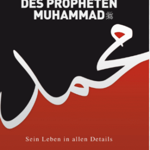 Das Leben des Propheten Muhammed - Sein Leben in allen Details / Salih Suruc