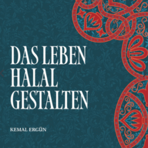 Das Leben Halal gestalten / Kemal Ergün