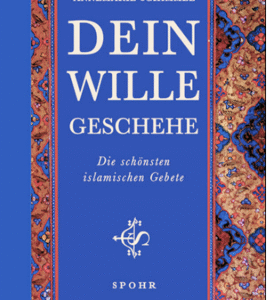 Dein Wille geschehe, Die schönsten islamischen Gebete / Annemarie Schimmel