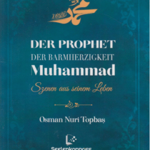 Der Prophet Der Barmherzigkeit Muhammad, Szenen aus seinem Leben / Osman Nuri Topbas