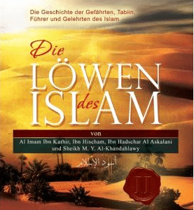 Die Löwen des Islam - Die Geschichte der Gefährten, Tabiin, Führer und Gelehrten des Islam