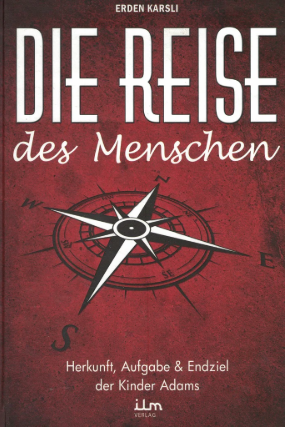 Die Reise des Menschen: Herkunft, Aufgabe und Endziel der Kinder Adams / Erden Karsli