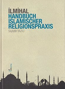 Ilmihal Handbuch Islamischer Religionspraxis / Seyfettin Yazici