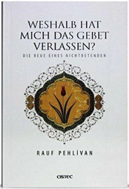 Weshalb hat mich das Gebet verlassen? Die Reue eines Nichtbetenden / Rauf Pehlivan